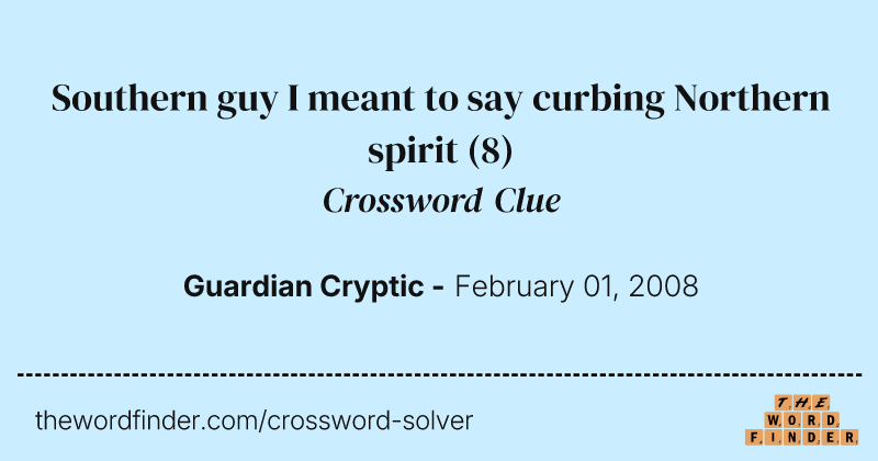 Southern guy I meant to say curbing Northern spirit crossword clue image