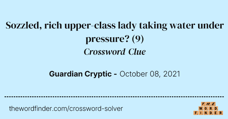 Sozzled, rich upper-class lady taking water under pressure? crossword clue image
