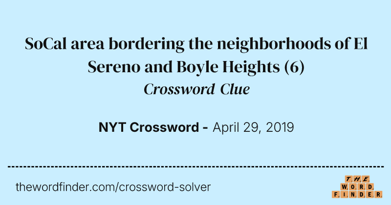 SoCal area bordering the neighborhoods of El Sereno and Boyle Heights crossword clue image