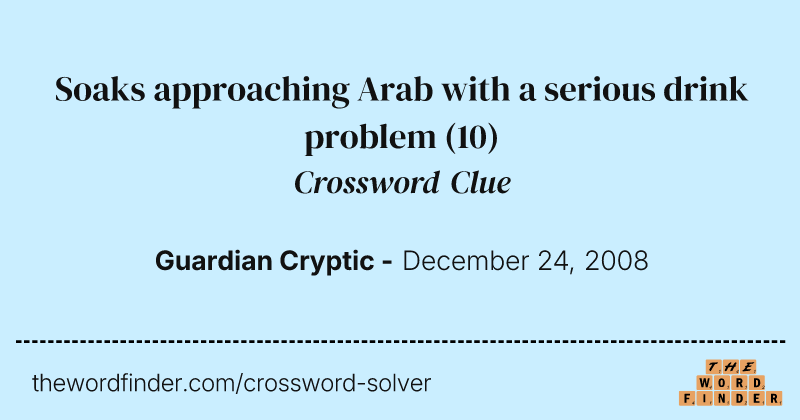 Soaks approaching Arab with a serious drink problem crossword clue image
