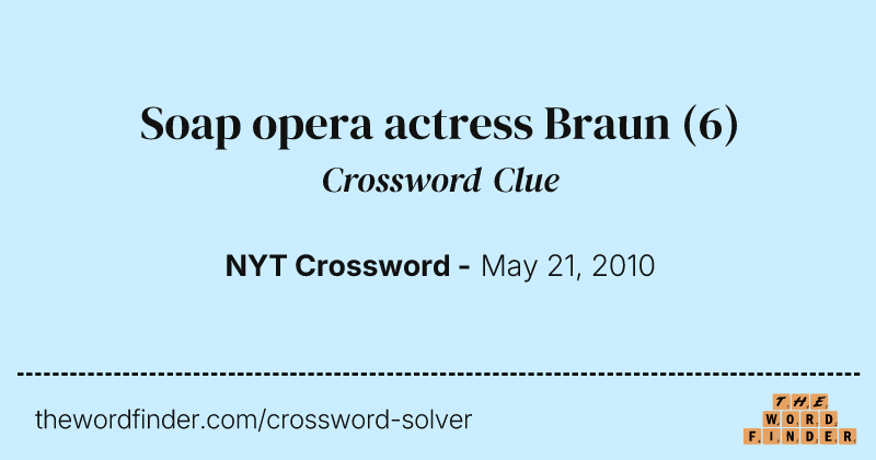 Soap opera actress Braun crossword clue image