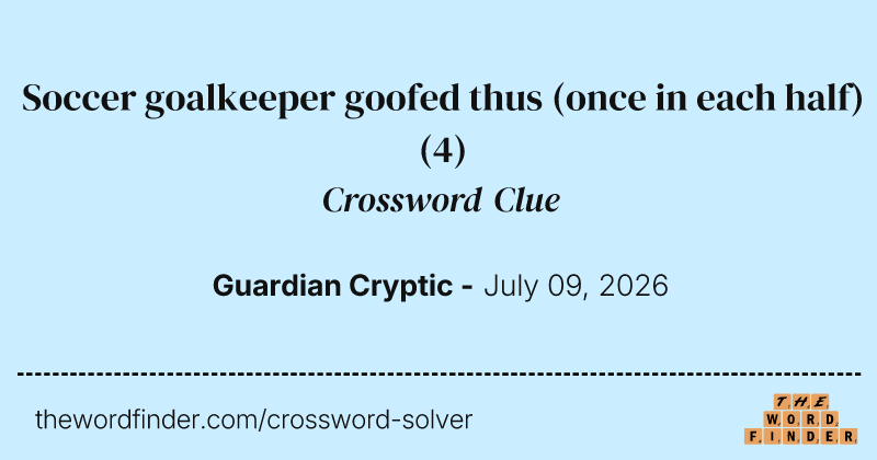 Soccer goalkeeper goofed thus (once in each half) crossword clue image