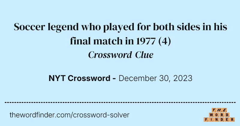 Soccer legend who played for both sides in his final match in 1977 crossword clue image