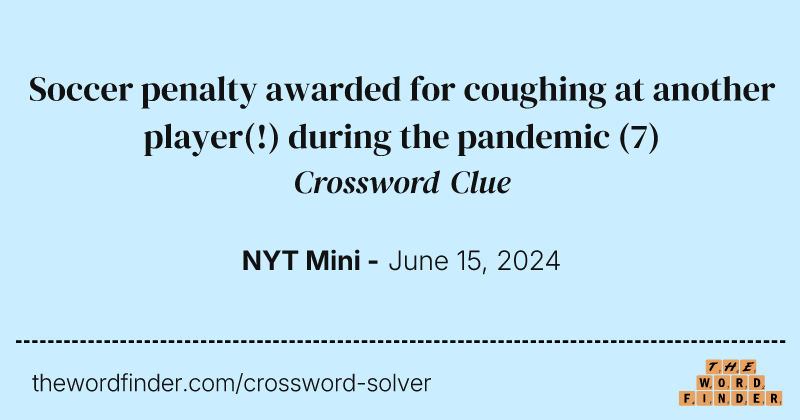 Soccer penalty awarded for coughing at another player(!) during the pandemic crossword clue image