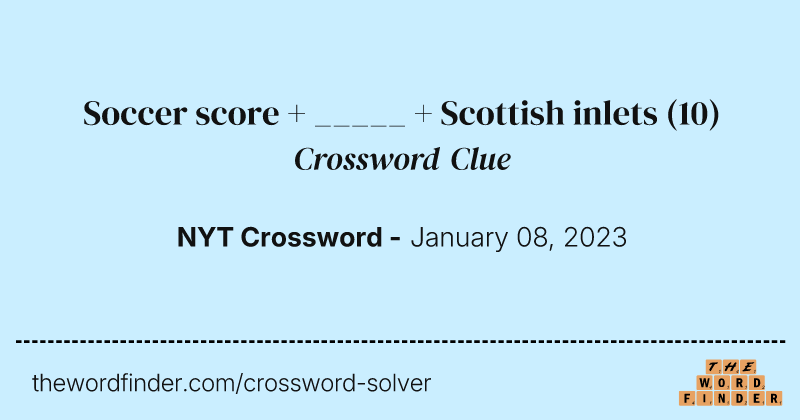 Soccer score + _____ + Scottish inlets crossword clue image