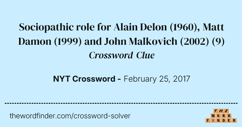 Sociopathic role for Alain Delon (1960), Matt Damon (1999) and John Malkovich (2002) crossword clue image