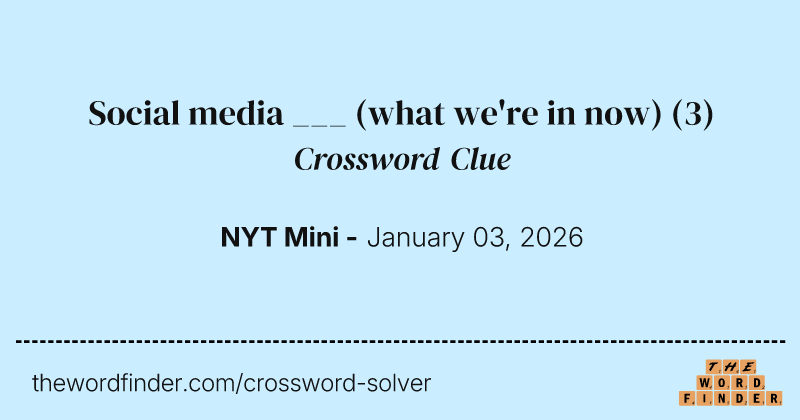 Social media ___ (what we're in now) crossword clue image