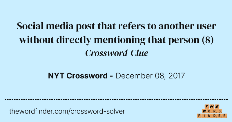 Social media post that refers to another user without directly mentioning that person crossword clue image