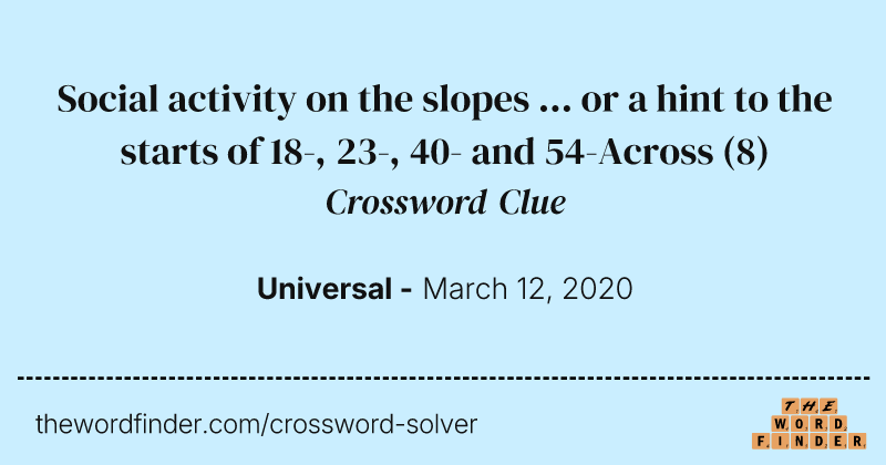 Social activity on the slopes ... or a hint to the starts of 18-, 23-, 40- and 54-Across crossword clue image