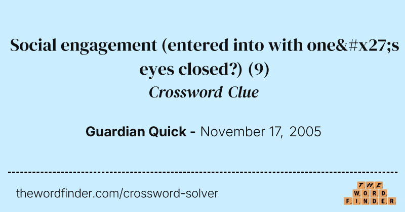 Social engagement (entered into with one's eyes closed?) crossword clue image