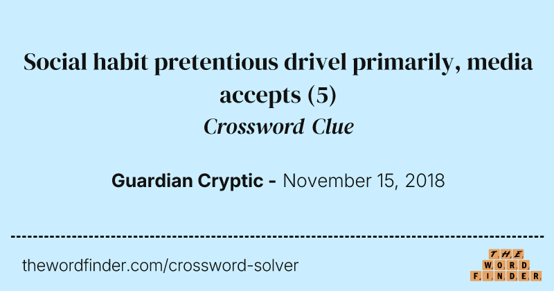 Social habit pretentious drivel primarily, media accepts crossword clue image