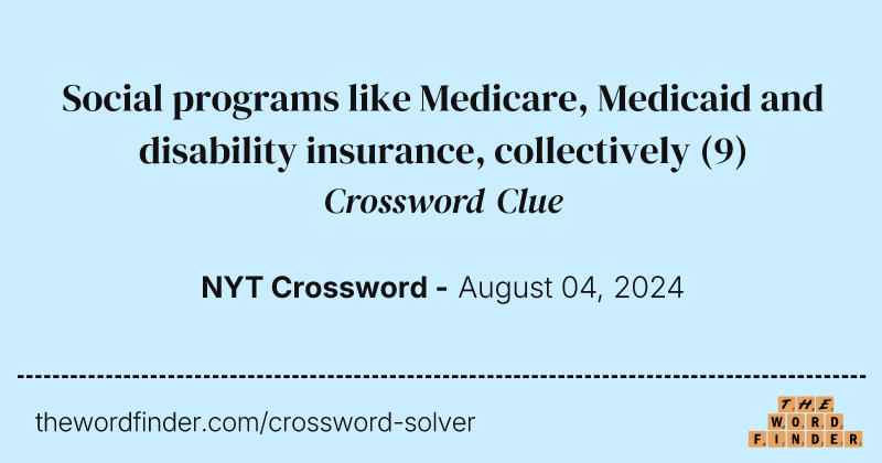 Social programs like Medicare, Medicaid and disability insurance, collectively crossword clue image