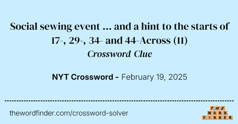 Social sewing event ... and a hint to the starts of 17-, 29-, 34- and 44-Across crossword clue image