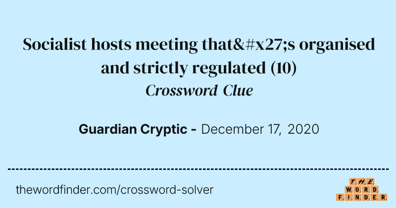 Socialist hosts meeting that's organised and strictly regulated crossword clue image