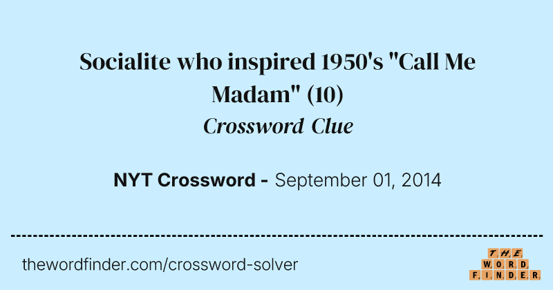 Socialite who inspired 1950's "Call Me Madam" crossword clue image