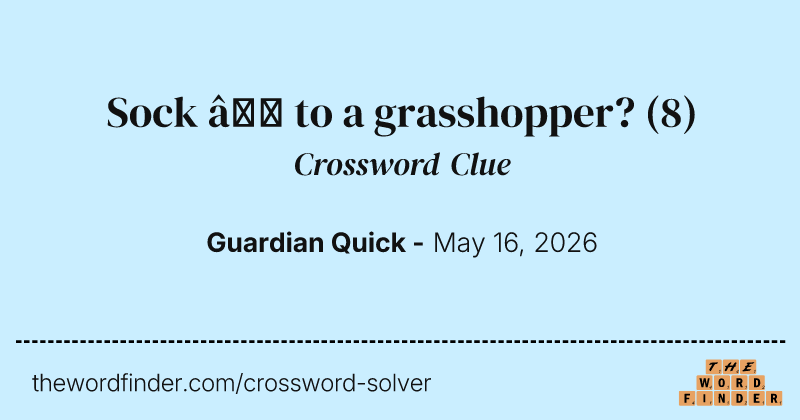 Sock – to a grasshopper? crossword clue image