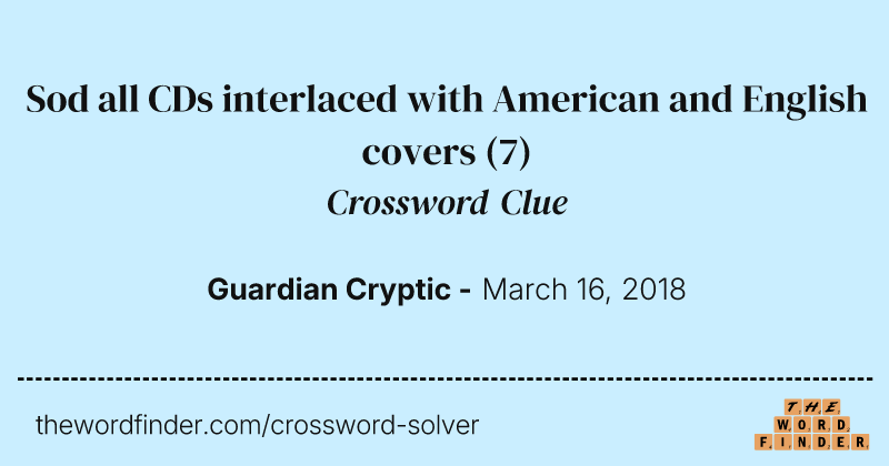 Sod all CDs interlaced with American and English covers crossword clue image