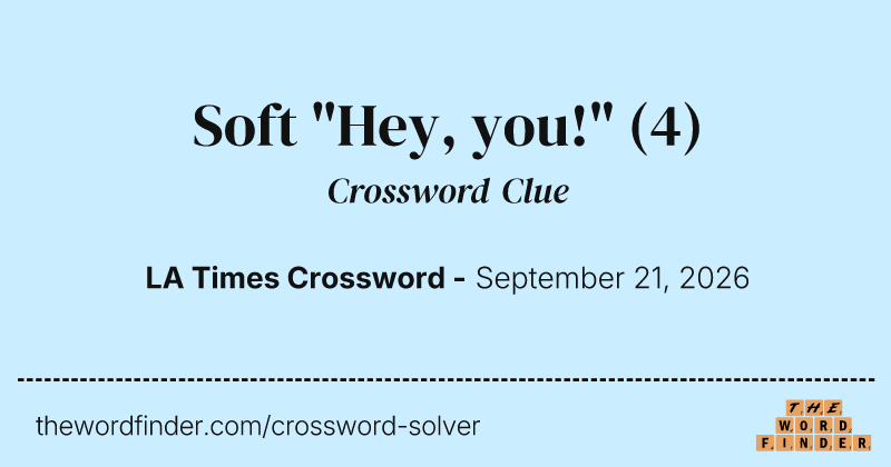 Soft "Hey, you!" crossword clue image