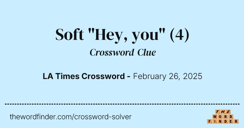 Soft "Hey, you" crossword clue image