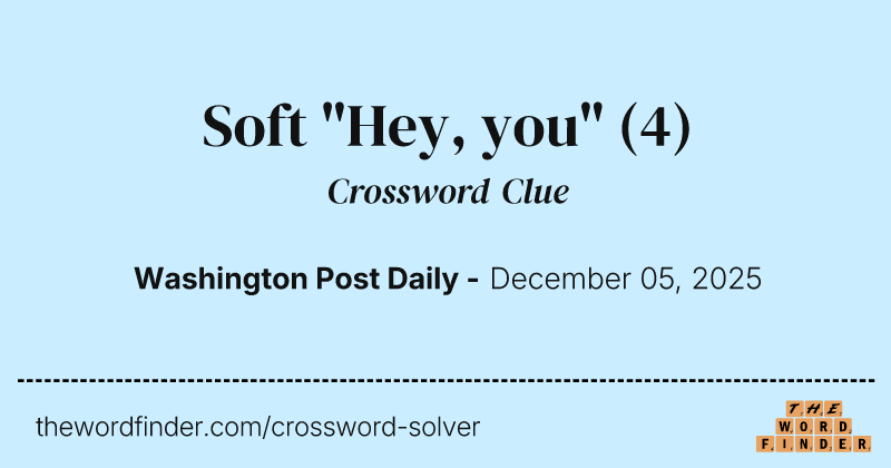 Soft "Hey, you" crossword clue image