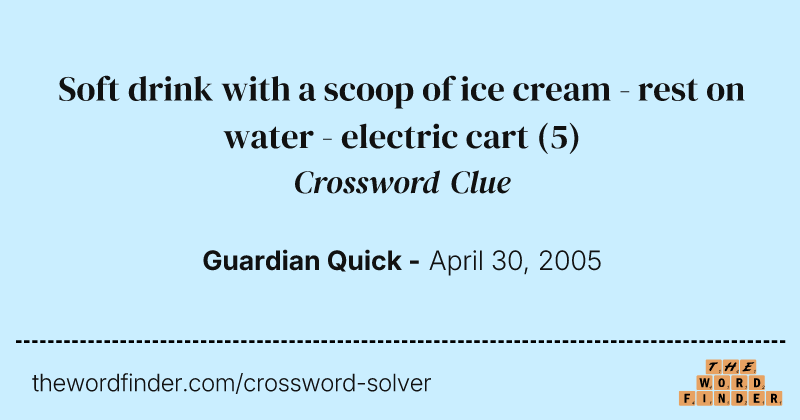Soft drink with a scoop of ice cream - rest on water - electric cart crossword clue image