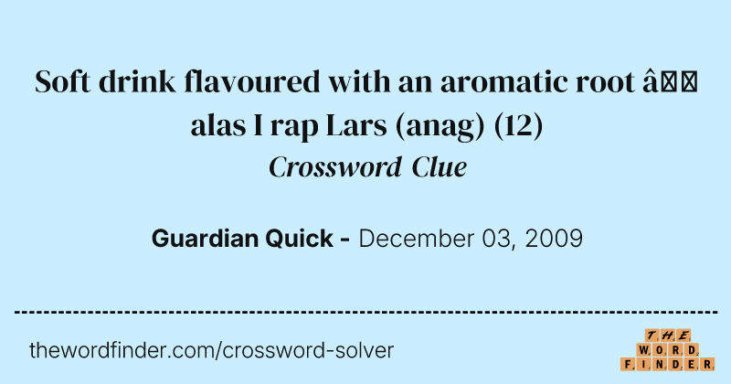 Soft drink flavoured with an aromatic root — alas I rap Lars (anag) crossword clue image