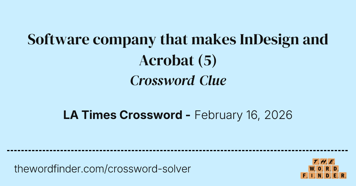 Software company that makes InDesign and Acrobat — Crossword Clue