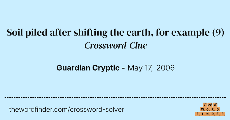 Soil piled after shifting the earth, for example crossword clue image