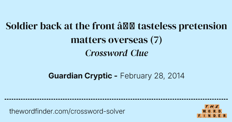 Soldier back at the front — tasteless pretension matters overseas crossword clue image