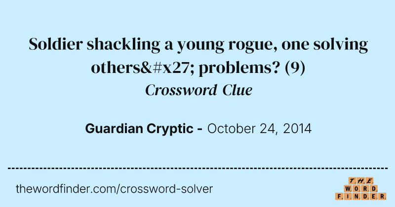 Soldier shackling a young rogue, one solving others' problems? crossword clue image