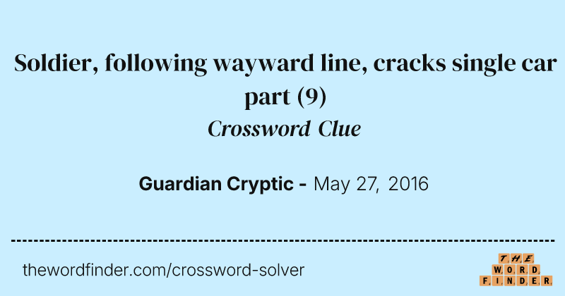 Soldier, following wayward line, cracks single car part crossword clue image