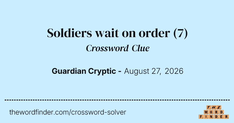 Soldiers wait on order crossword clue image