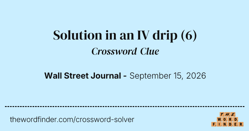 Solution in an IV drip crossword clue image