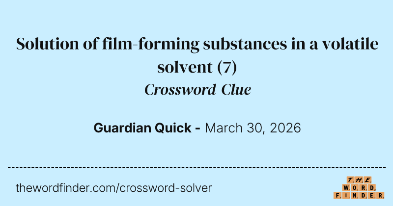 Solution of film-forming substances in a volatile solvent crossword clue image