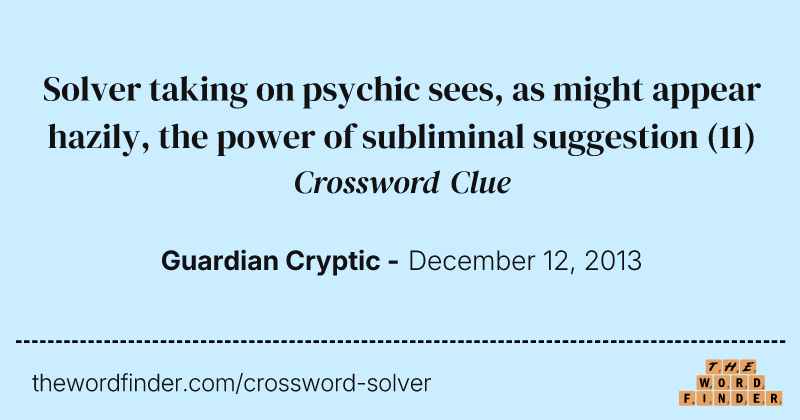 Solver taking on psychic sees, as might appear hazily, the power of subliminal suggestion crossword clue image
