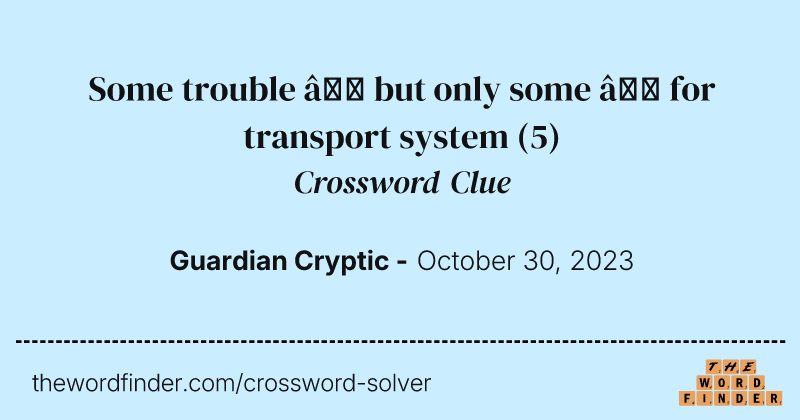 Some trouble – but only some – for transport system crossword clue image