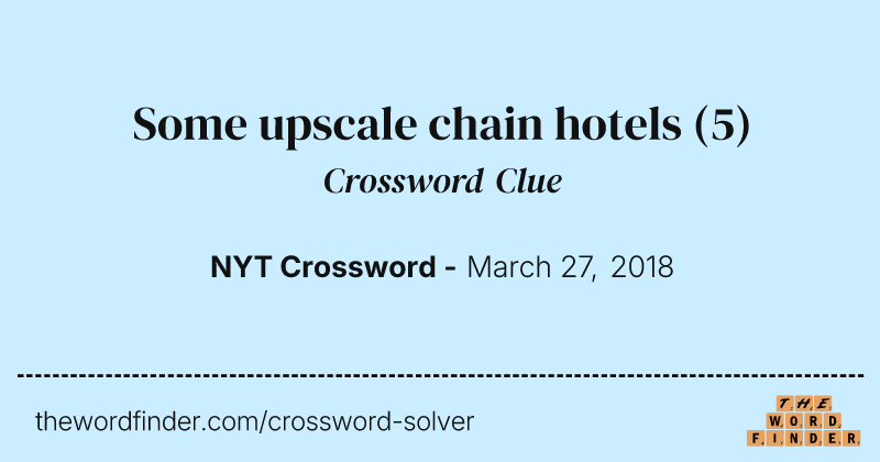 Some upscale chain hotels crossword clue image