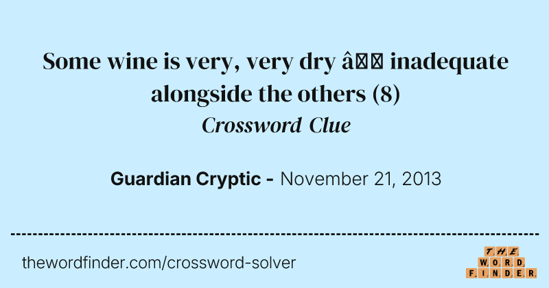 Some wine is very, very dry — inadequate alongside the others crossword clue image