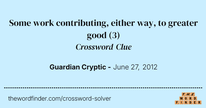 Some work contributing, either way, to greater good crossword clue image