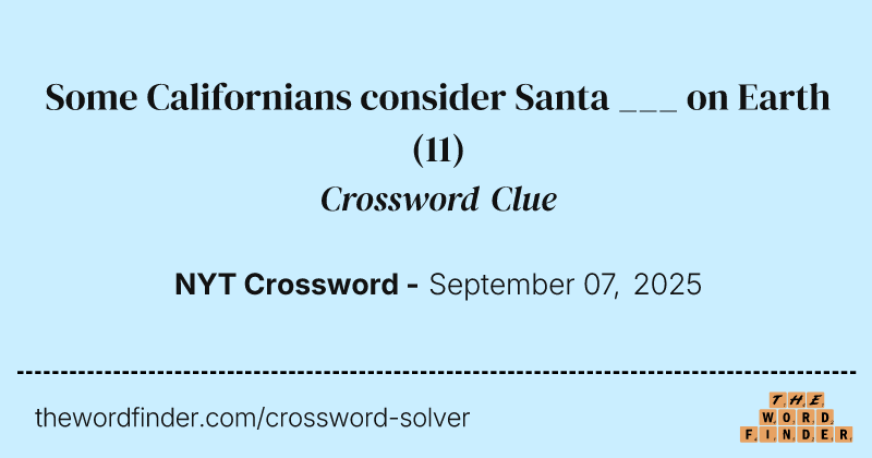 Some Californians consider Santa ___ on Earth crossword clue image
