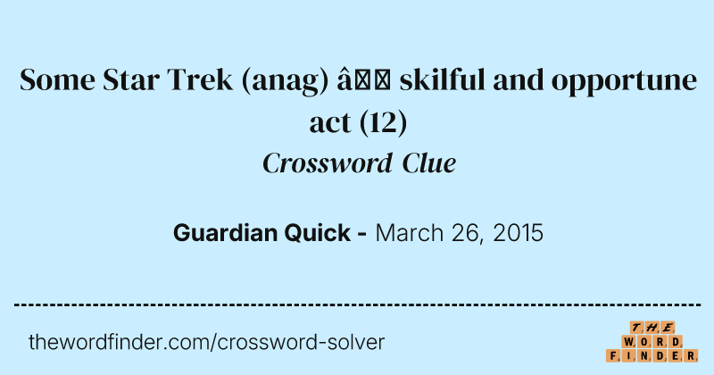 Some Star Trek (anag) — skilful and opportune act crossword clue image
