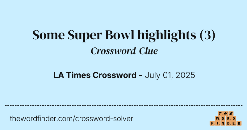 Some Super Bowl highlights crossword clue image