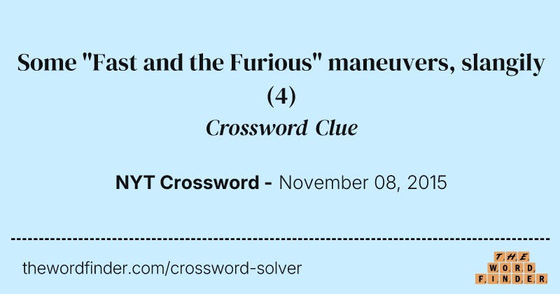 Some "Fast and the Furious" maneuvers, slangily crossword clue image