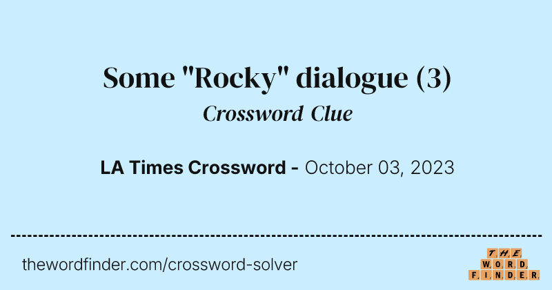 Some "Rocky" dialogue crossword clue image