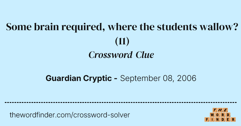 Some brain required, where the students wallow? crossword clue image