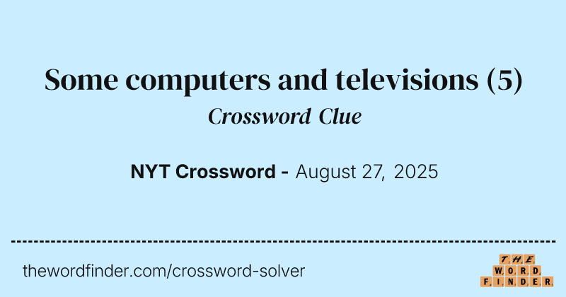 Some computers and televisions crossword clue image