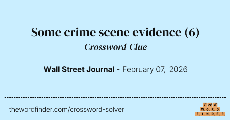 Some crime scene evidence crossword clue image