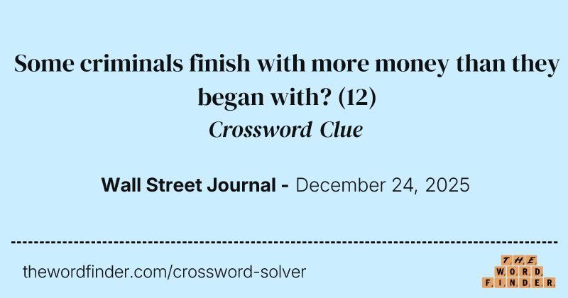 Some criminals finish with more money than they began with? crossword clue image