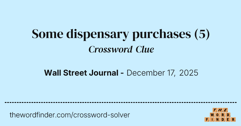 Some dispensary purchases crossword clue image