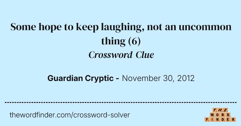 Some hope to keep laughing, not an uncommon thing crossword clue image